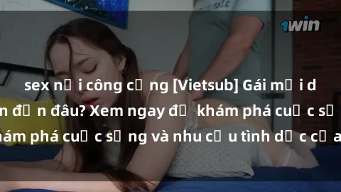 sex nơi công cộng [Vietsub] Gái mại dâm châu Á hấp dẫn đến đâu? Xem ngay để khám phá cuộc sống và nhu cầu tình dục của họ!